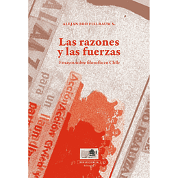 Las razones y las fuerzas. Ensayos sobre filosofía de Chile