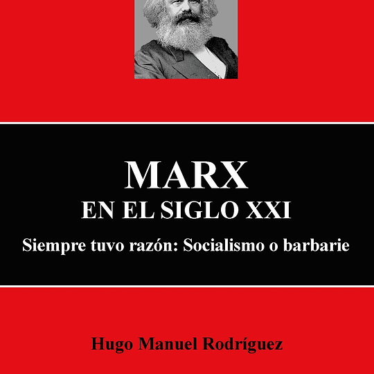 Marx en el siglo XXI. Siempre tuvo razón: Socialismo o barbarie
