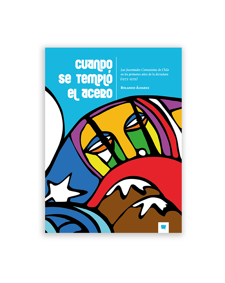 Cuando se templó el acero. Las Juventudes Comunistas de Chil