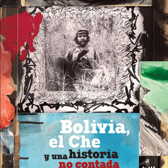 Bolivia, el Che y una historia no contada