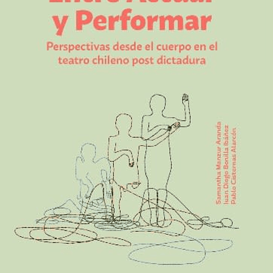 Entre Actuar y Performar. Perspectivas desde el cuerpo en el teatro chileno post dictadura