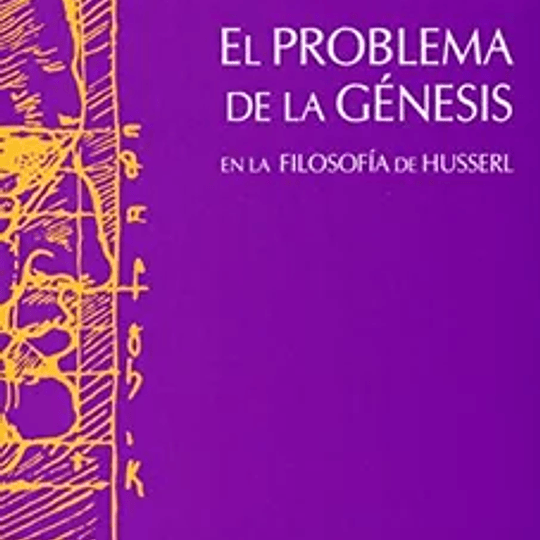El problema de la Génesis. En la filosofía de Husserl