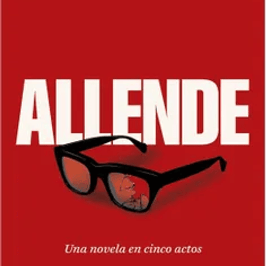 Allende. Una novela en cinco actos