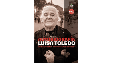 Autobiografía. Luis Toledo "Mis hijos están en ustedes, los rebeldes"