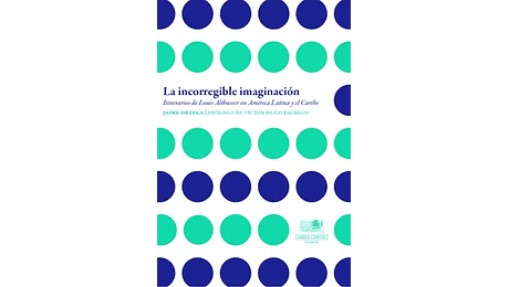 La incorregible imaginación. Itinerario de Louis Althusse en América Latina y el Caribe