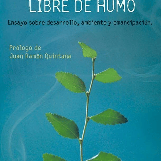 Libre de humo. En sayo crítico sobre desarrollo, ambiente y emancipación