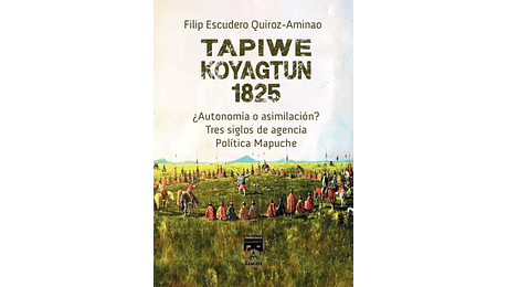 TAPIWE KOYAGTUN 1825 ¿Autonomía o asimilación?