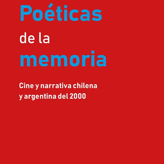 Poéticas de la memoria. Cine y narrativa chilena y argentina del 2000