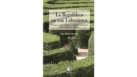 La República en sus laberintos. Ensayo sobre política, cultura y mujeres en el siglo XIX chileno