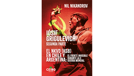 IOSIF GRIGULEVICH. El NKVD en Chile y Argentina  (Segunda parte)