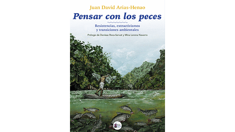 Pensar con los peces. Resistencias, extractivismos y transiciones ambientales