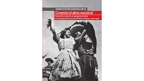 Creando el alma nacional. Extensión cultural, propaganda estatal e investigación en...