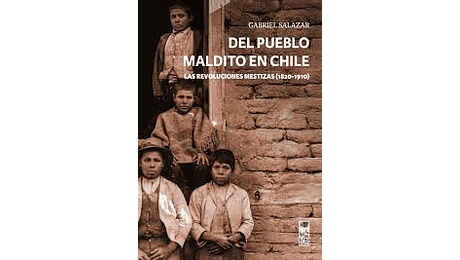 Del pueblo maldito en Chile. Las revoluciones mestizas (1820-1910)