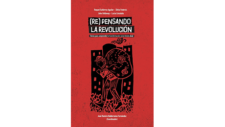 (Re) Pensando la Revolución. Claves para comprender la transformación social desde abajo