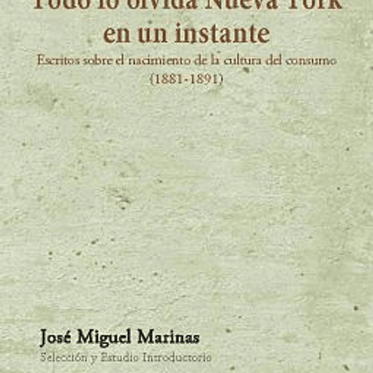 JOSE MARTI. Todo lo olvida Nueva York en un instante. Escritos...