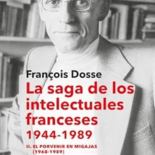 La saga de los intelectuales franceses 1944-1989 TOMO II