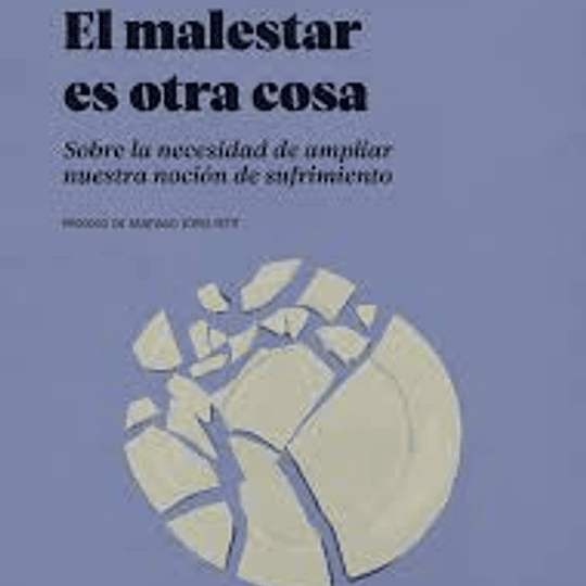 El malestar es otra cosa. Sobre la necesidad de ampliar nuestra noción de sufrimiento
