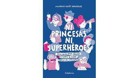 Ni princesas ni superhéroes. Guía para educar a niñas y niños