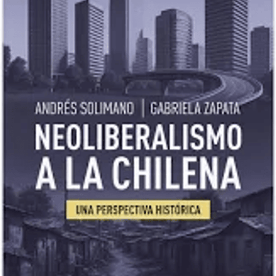 Neoliberalismo a la chilena. Una perspectiva histórica