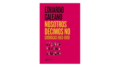 Nosotros decimos No. Crónicas 1963-1988