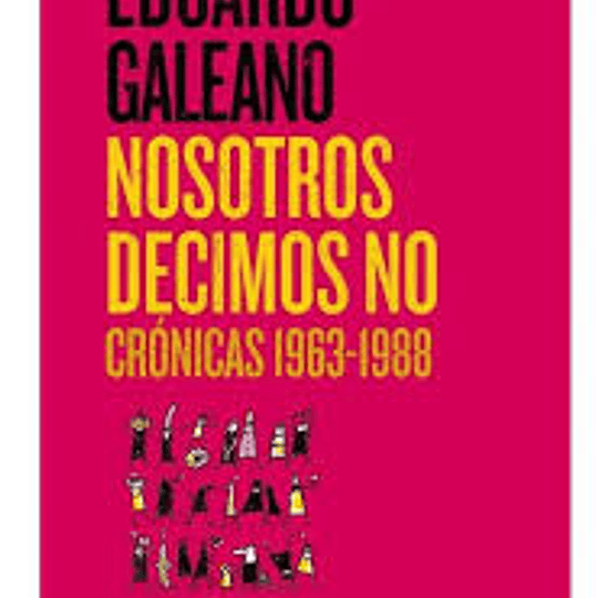 Nosotros decimos No. Crónicas 1963-1988