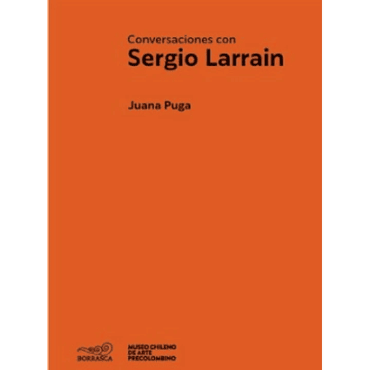 Conversaciones con Sergio Larraín, fundador del Museo Chileno de Arte Precolombino