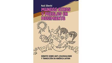 Mundos otros y pueblos en movimiento. Debates sobre anti-colonialismo y....