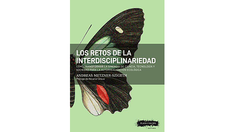 Los retos de la  interdisciplinariedad. Cómo transformar la sinergia de ciencia, tecnología y sociedad para la autorrealización ecológica...