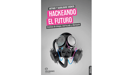 Hackeando el futuro. Estética de choque, teoría pulp y ciberpunk