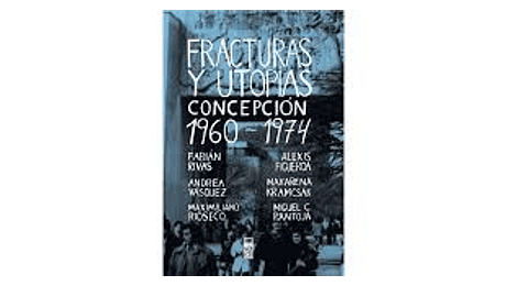 Fracturas y utopías. Concepción 1960-1974