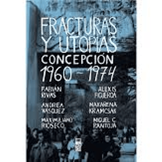 Fracturas y utopías. Concepción 1960-1974