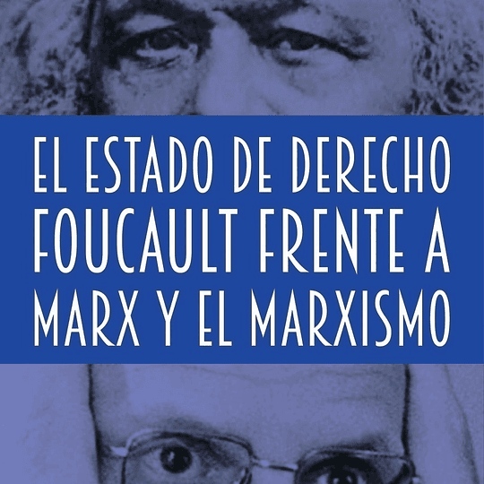 El estado de derecho Foucault frente a Marx y el marxismo