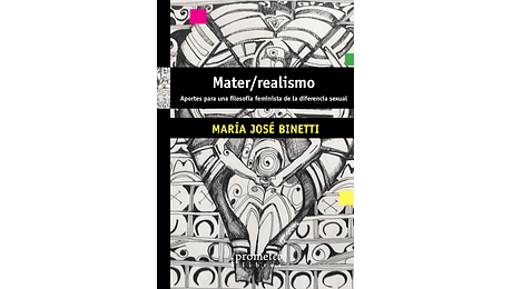 Mater/realismo. Aportes ara una filosofía feminista de la diferencia sexual