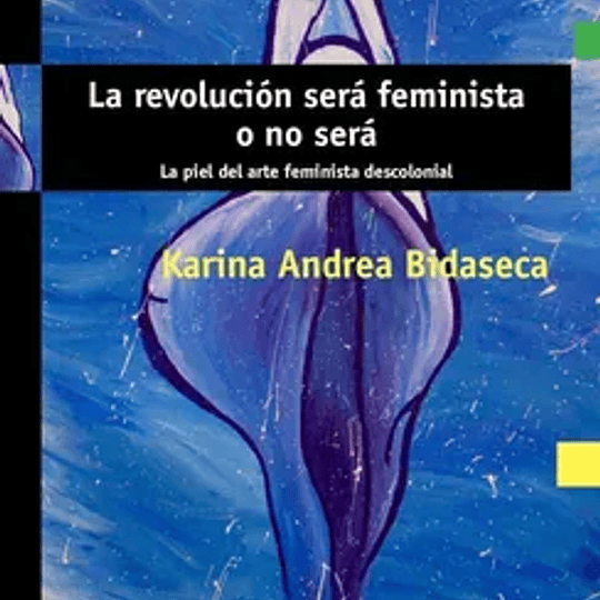 La revolución será feminista o no será. La piel del arte feminista descolonial