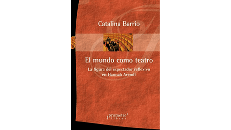 El mundo como teatro. La figura del espectador reflexivo em Hannah Arendt