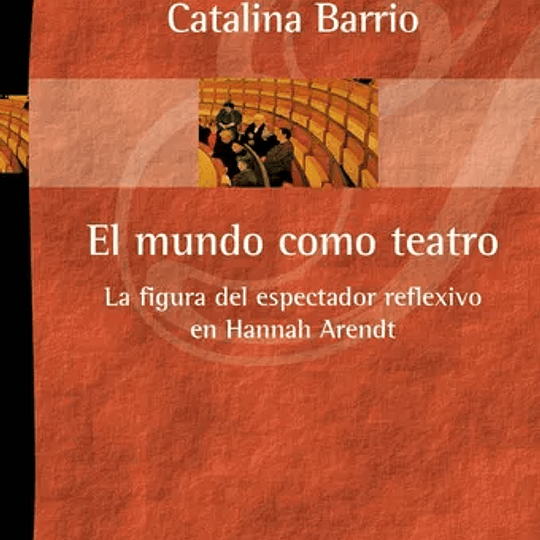 El mundo como teatro. La figura del espectador reflexivo em Hannah Arendt