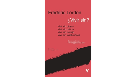 Vivir sin? Vivir sin dinero, vivir sin policía, vivir sin trabajo, vivir sin instituciones