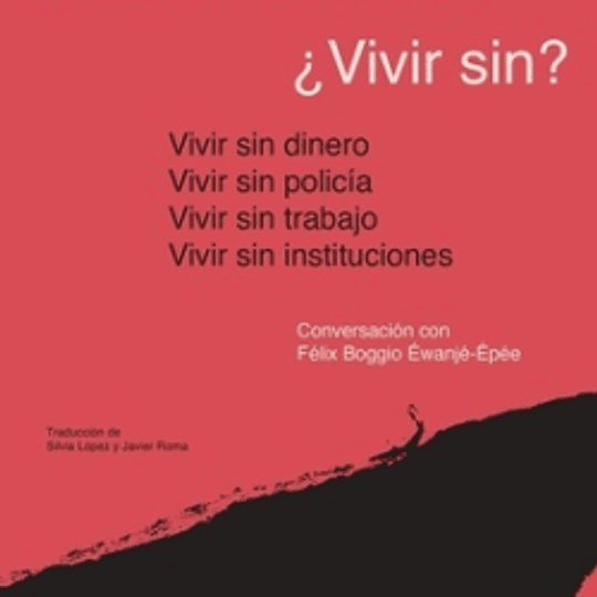 Vivir sin? Vivir sin dinero, vivir sin policía, vivir sin trabajo, vivir sin instituciones
