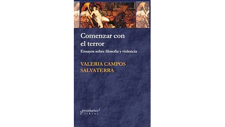 Comenzar con el terror. Ensayos sobre filosofía y violencia