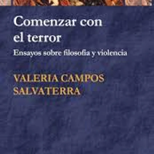 Comenzar con el terror. Ensayos sobre filosofía y violencia