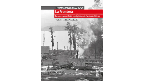 LA FRONTERA. Bosques y conflicto ecológico en la frontera chilena