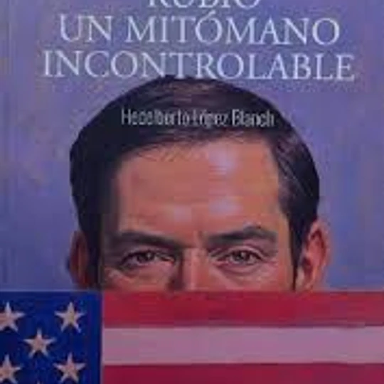 MARCO RUBIO. Un mitómano incontrolable