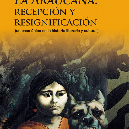LA ARAUCANA: Recepción y resignificación 