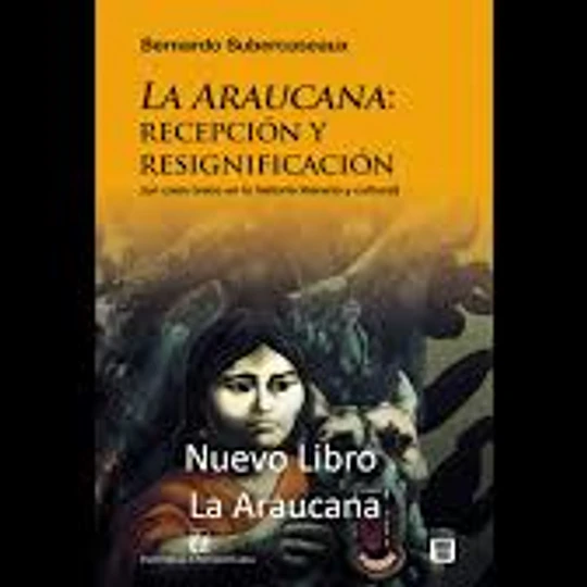 LA ARAUCANA: Recepción y resignificación (un caso único en la historia literaria y cultural)
