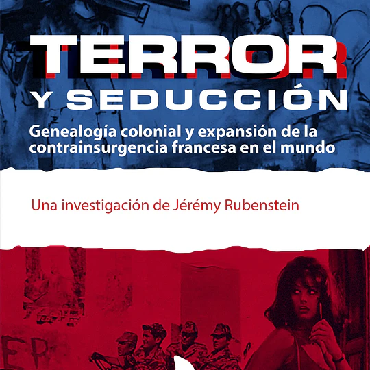 TERROR y seducción. Genealogía colonial y expansión de la contrainsurgencia francesa en el mundo