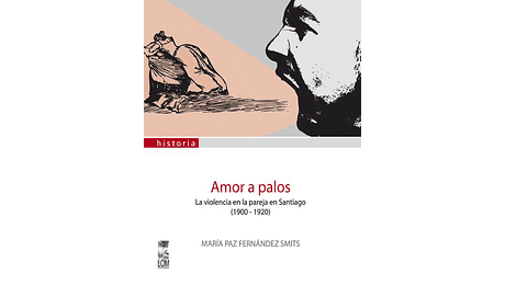 Amor a palos: La violencia en la pareja en Santiago (1900-1920)