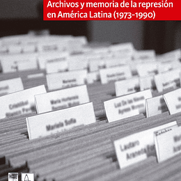 Archivos y memoria de la represión en América Latina (1973-1990)