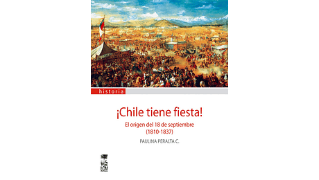 ¡Chile tiene fiesta! El origen del 18 de septiembre (1810-1837)