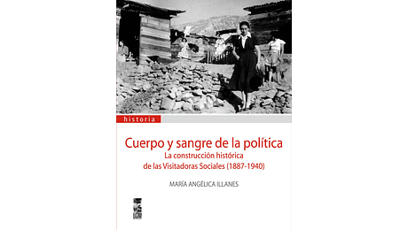 Cuerpo y sangre de la política. La construcción histórica de las Visitadoras Sociales (1887-1940)