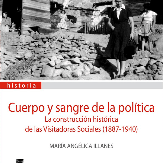 Cuerpo y sangre de la política. La construcción histórica de las Visitadoras Sociales (1887-1940)